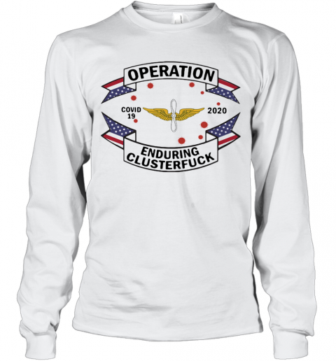 Ewu Army Operation Covid 19 2020 Enduring Clusterfuck T-Shirt Long Sleeved T-shirt 