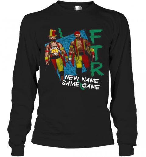 FTR New Name Same Game T-Shirt Long Sleeved T-shirt 