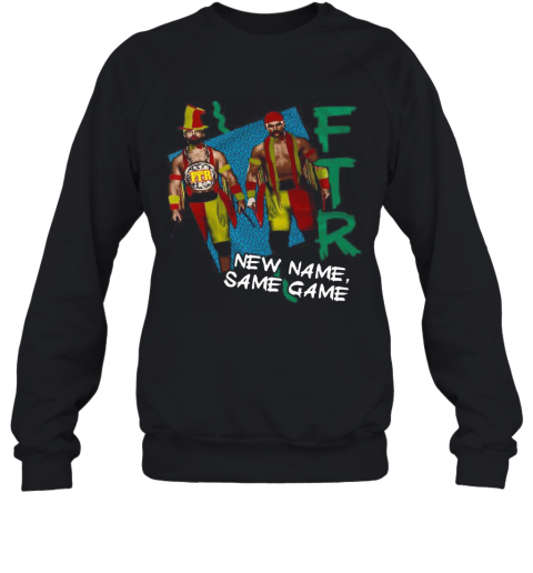 FTR New Name Same Game T-Shirt Unisex Sweatshirt