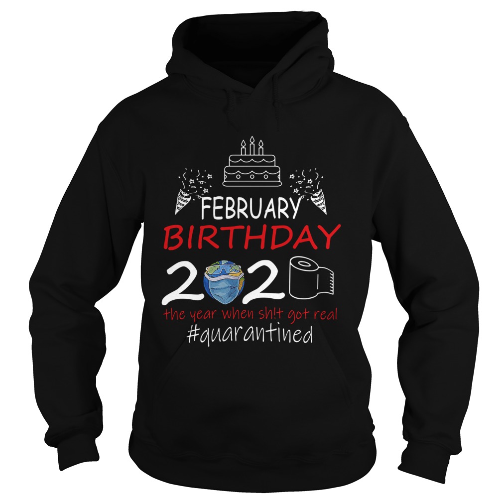 February Birthday 2020 The Year When Shit Got Real Quarantined Earth Hoodie