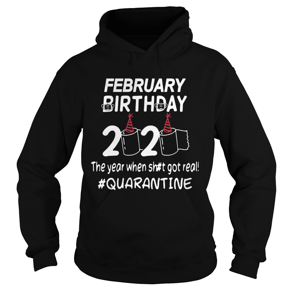 February Birthday 2020 Toilet Paper The Year When Shit Got Real Quarantined Hoodie