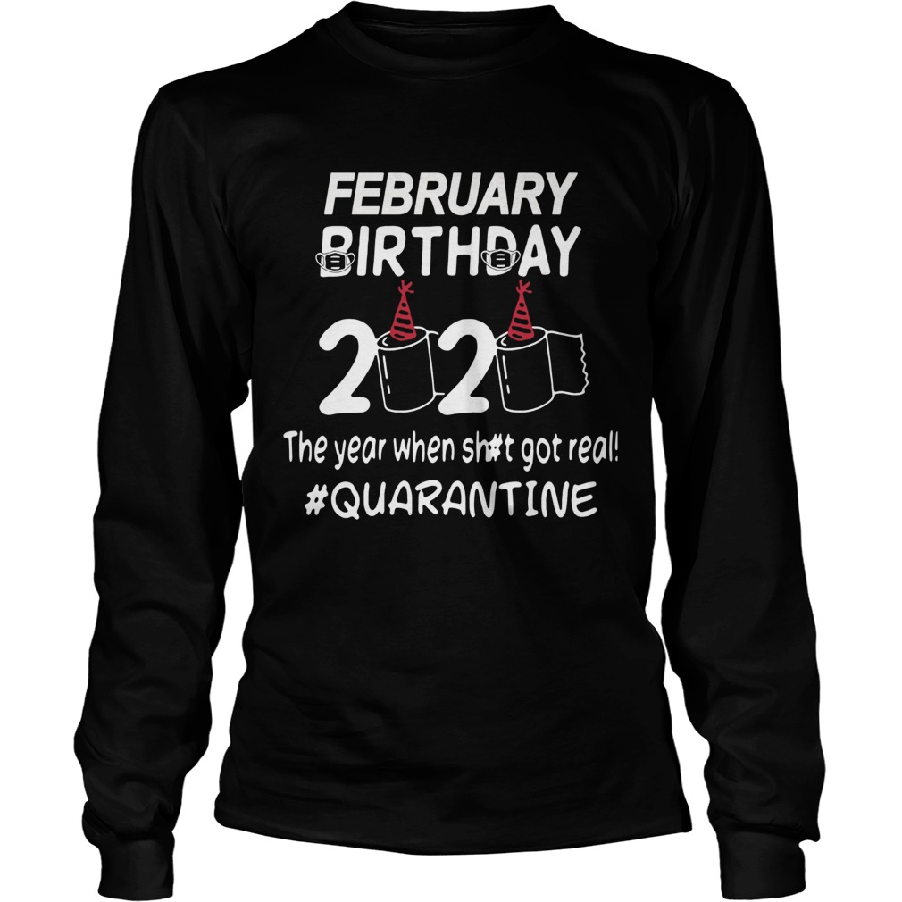 February Birthday 2020 Toilet Paper The Year When Shit Got Real Quarantined Long Sleeve