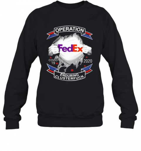 Fedex Operation Covid 19 2020 Enduring Clusterfuck T-Shirt Unisex Sweatshirt