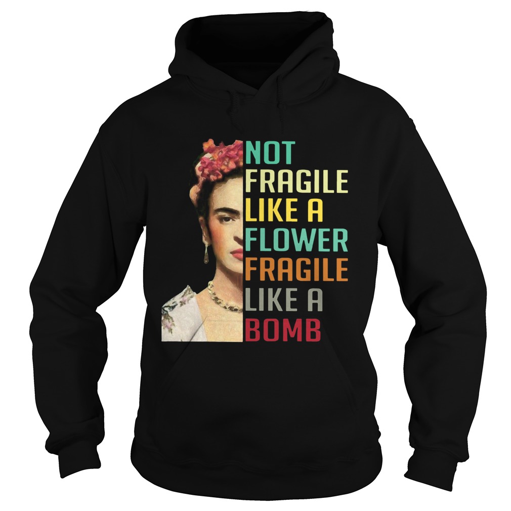 Frida Kahlo Not Fragile Like A Flower Hoodie
