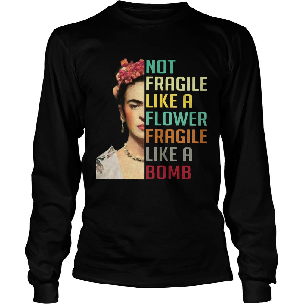 Frida Kahlo Not Fragile Like A Flower Long Sleeve