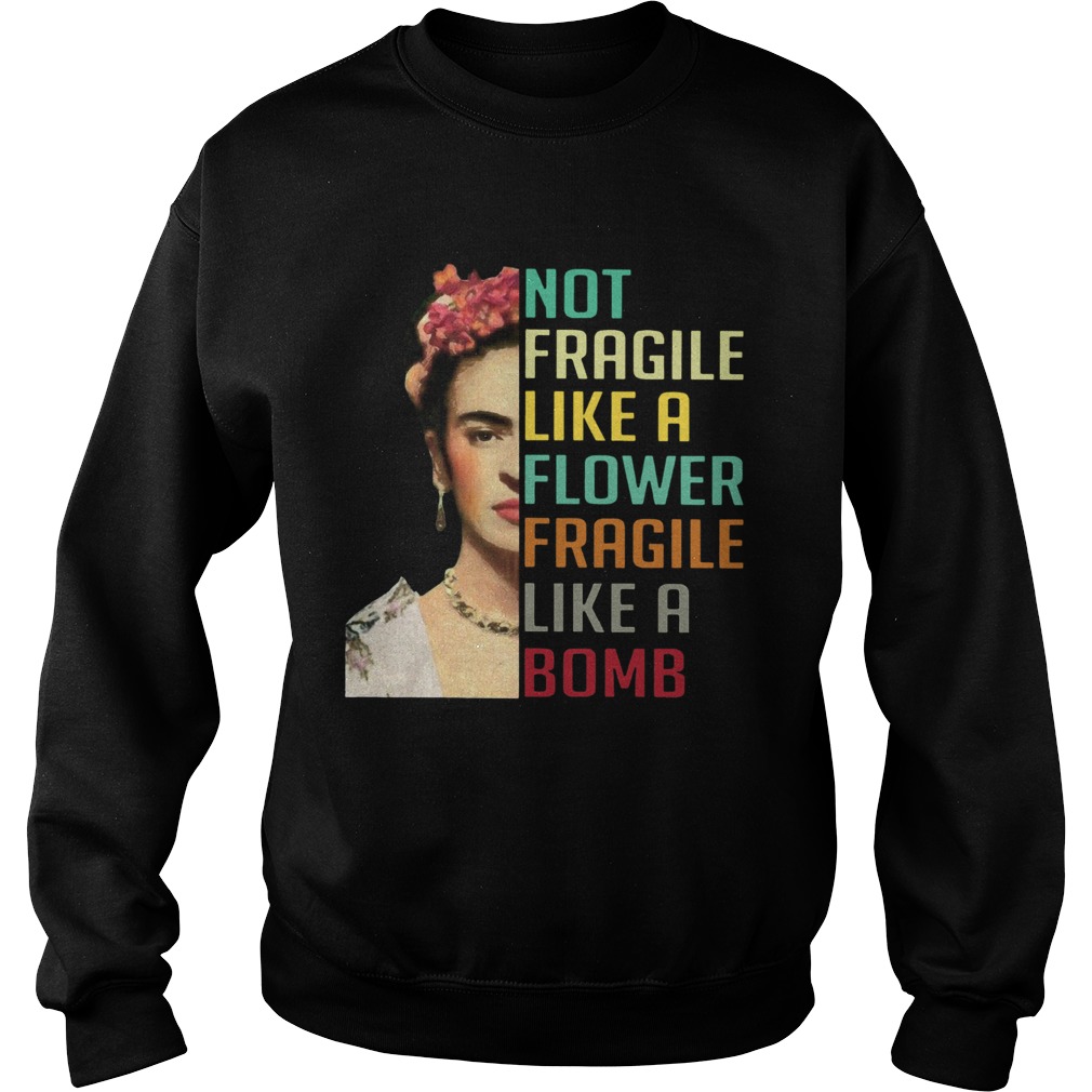 Frida Kahlo Not Fragile Like A Flower Sweatshirt