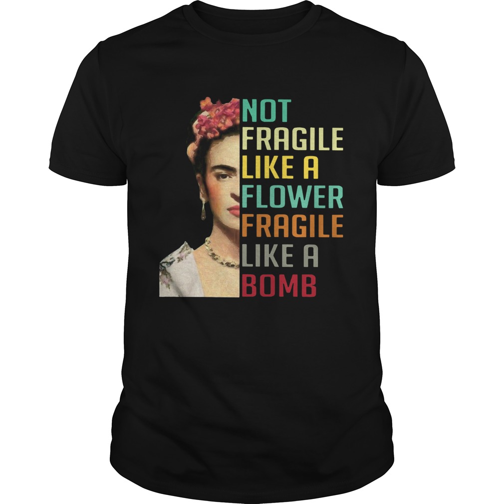 Frida Kahlo Not Fragile Like A Flower shirt