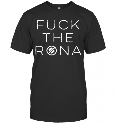 Fuck The Rona Covid 19 2020 T-Shirt