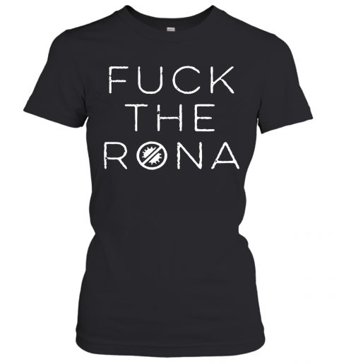 Fuck The Rona COVID 19 2020 T-Shirt Classic Women's T-shirt