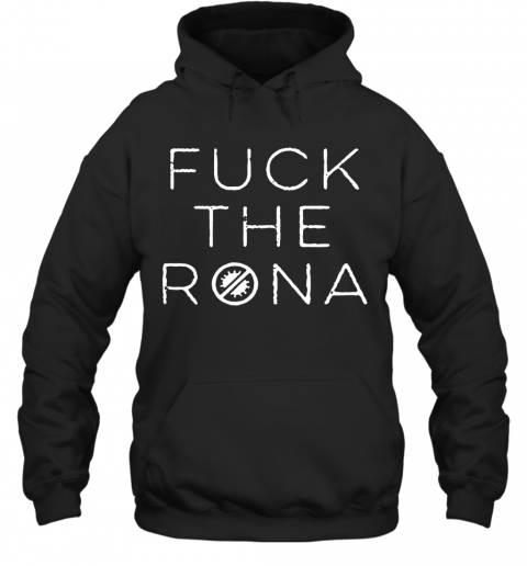 Fuck The Rona COVID 19 2020 T-Shirt Unisex Hoodie