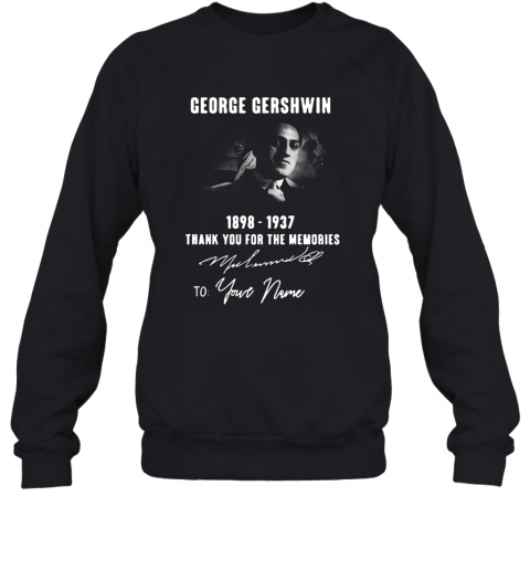 George Gershwin 1898 1937 Signature To Your Name T-Shirt Unisex Sweatshirt