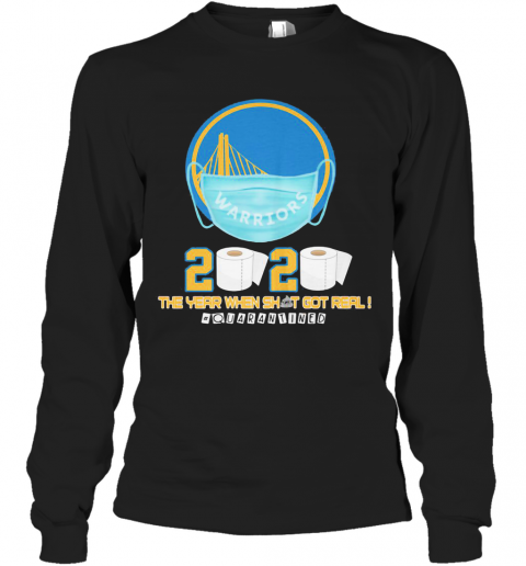 Golden State Warriors 2020 The Year When Shit Got Real Quarantined Toilet Paper Mask Covid 19 T-Shirt Long Sleeved T-shirt 