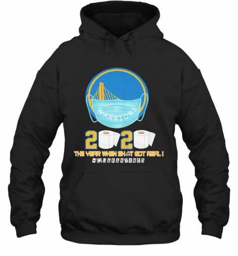 Golden State Warriors 2020 The Year When Shit Got Real Quarantined Toilet Paper Mask Covid 19 T-Shirt Unisex Hoodie