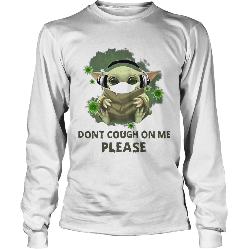 Good Baby Yoda Listen To Music Dont Cough On Me Please Coronavirus Long Sleeve
