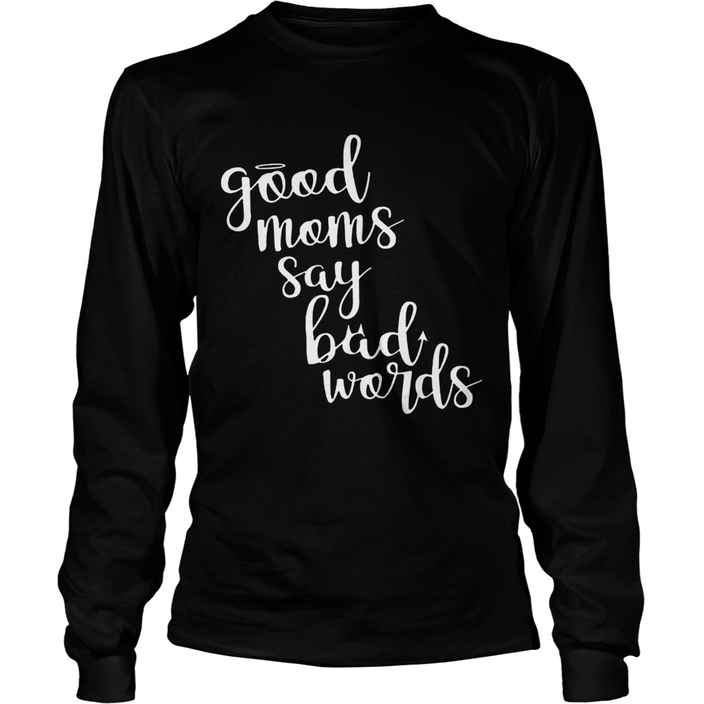 Good Moms Say Bad Words Mothers Day Long Sleeve