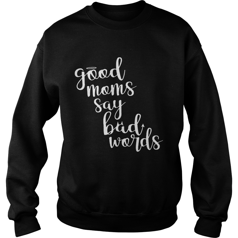 Good Moms Say Bad Words Mothers Day Sweatshirt