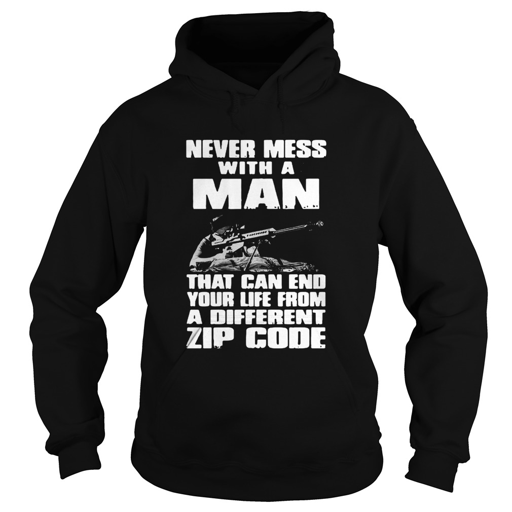 Good Never Mess With A Man That Can End Your Life From A Different Zip Code Hoodie