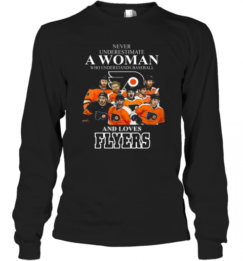 Good Never Underestimate A Woman Who Understands Baseball And Loves Flyers T-Shirt Long Sleeved T-shirt 