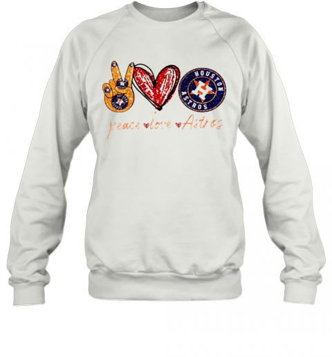 Good Peace Love Astros Houston Astros T-Shirt Unisex Sweatshirt