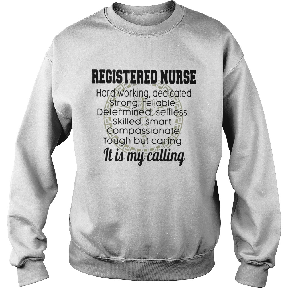 Good Registered Nurse Hard Working It Is My Calling Sweatshirt