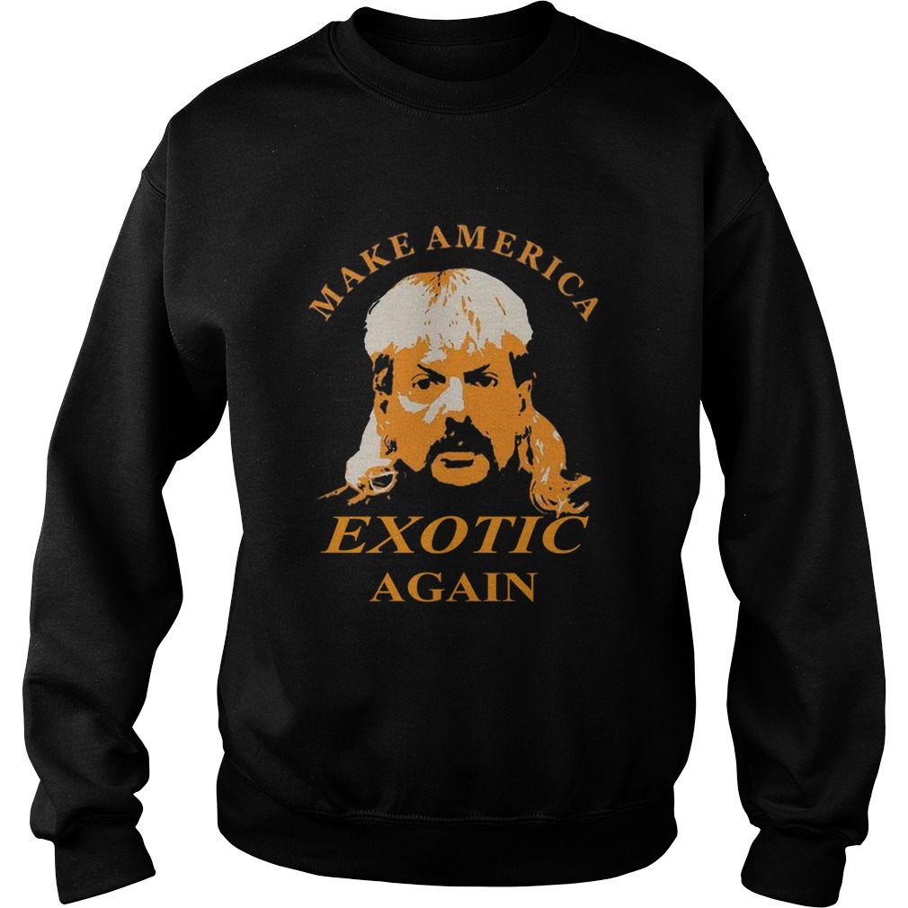 Good Tiger King Make America Exotic Again Joe Exotic Sweatshirt