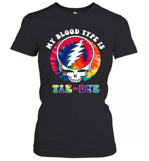 Grateful Dead Hippie My Blood Type Is Tie Dye T-Shirt Classic Women's T-shirt