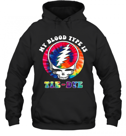 Grateful Dead Hippie My Blood Type Is Tie Dye T-Shirt Unisex Hoodie