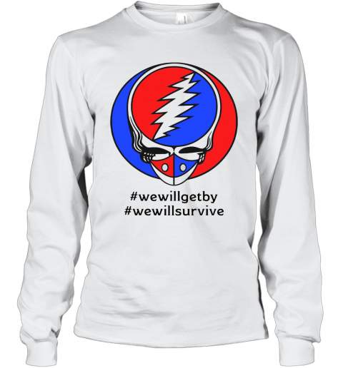 Grateful Dead #Wewillgetby #Wewillsurvive T-Shirt Long Sleeved T-shirt 