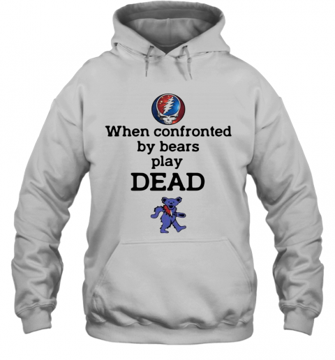 Grateful Dead When Confronted By Bears Play Dead T-Shirt Unisex Hoodie