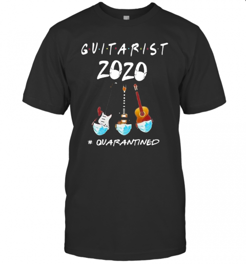 Guitarist 2020 Quarantined COVID 19 2020 T-Shirt