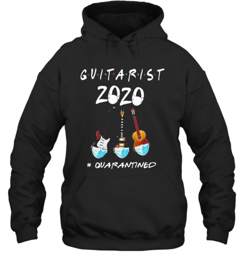 Guitarist 2020 Quarantined COVID 19 2020 T-Shirt Unisex Hoodie