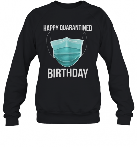 Happy Quarantined Birthday Medical Mask Virus 2020 T-Shirt Unisex Sweatshirt
