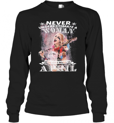 Harley Quinn Never Underestimate A Woman Who Was Born In April Snowflakes T-Shirt Long Sleeved T-shirt 