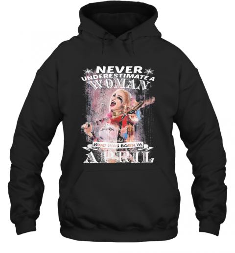 Harley Quinn Never Underestimate A Woman Who Was Born In April Snowflakes T-Shirt Unisex Hoodie