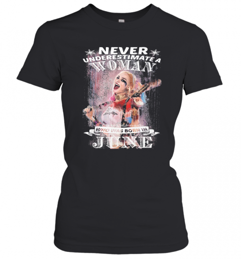 Harley Quinn Never Underestimate A Woman Who Was Born In June Snowflakes T-Shirt Classic Women's T-shirt