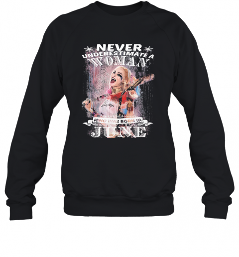 Harley Quinn Never Underestimate A Woman Who Was Born In June Snowflakes T-Shirt Unisex Sweatshirt