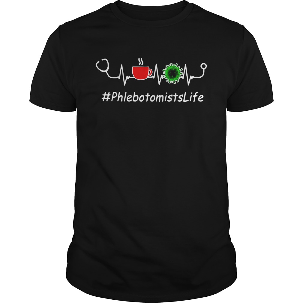Heartbeat Phlebotomists Life Coffee And Coronavirus Covid19 shirt