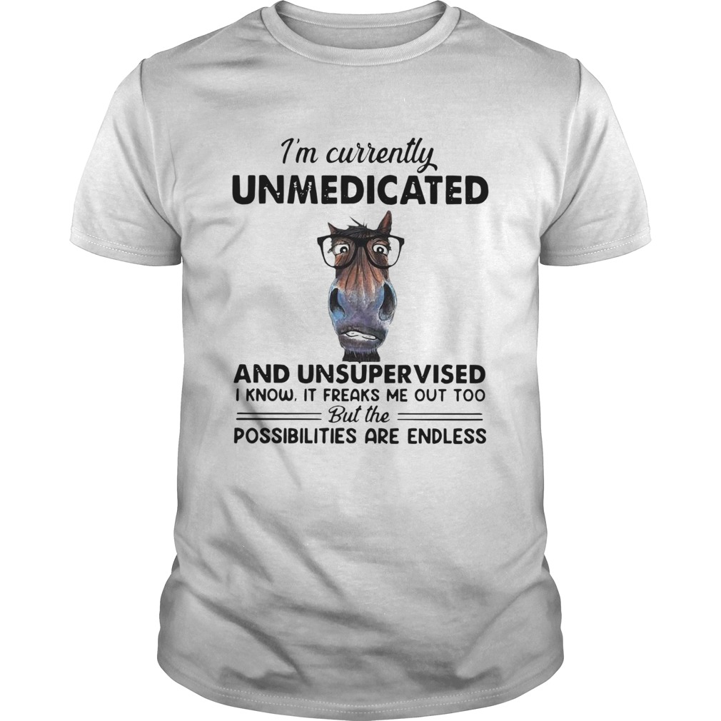Heifer Im Currently Unmedicated And Unsupervised Possibilities Are Endless shirt