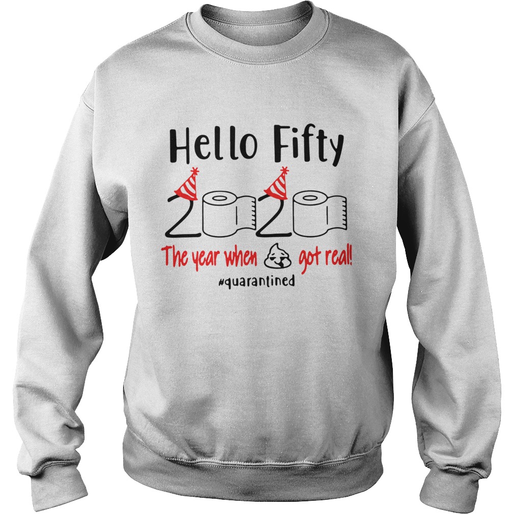 Hello Fifty 2020 The Year When Got Real Quarantined Sweatshirt