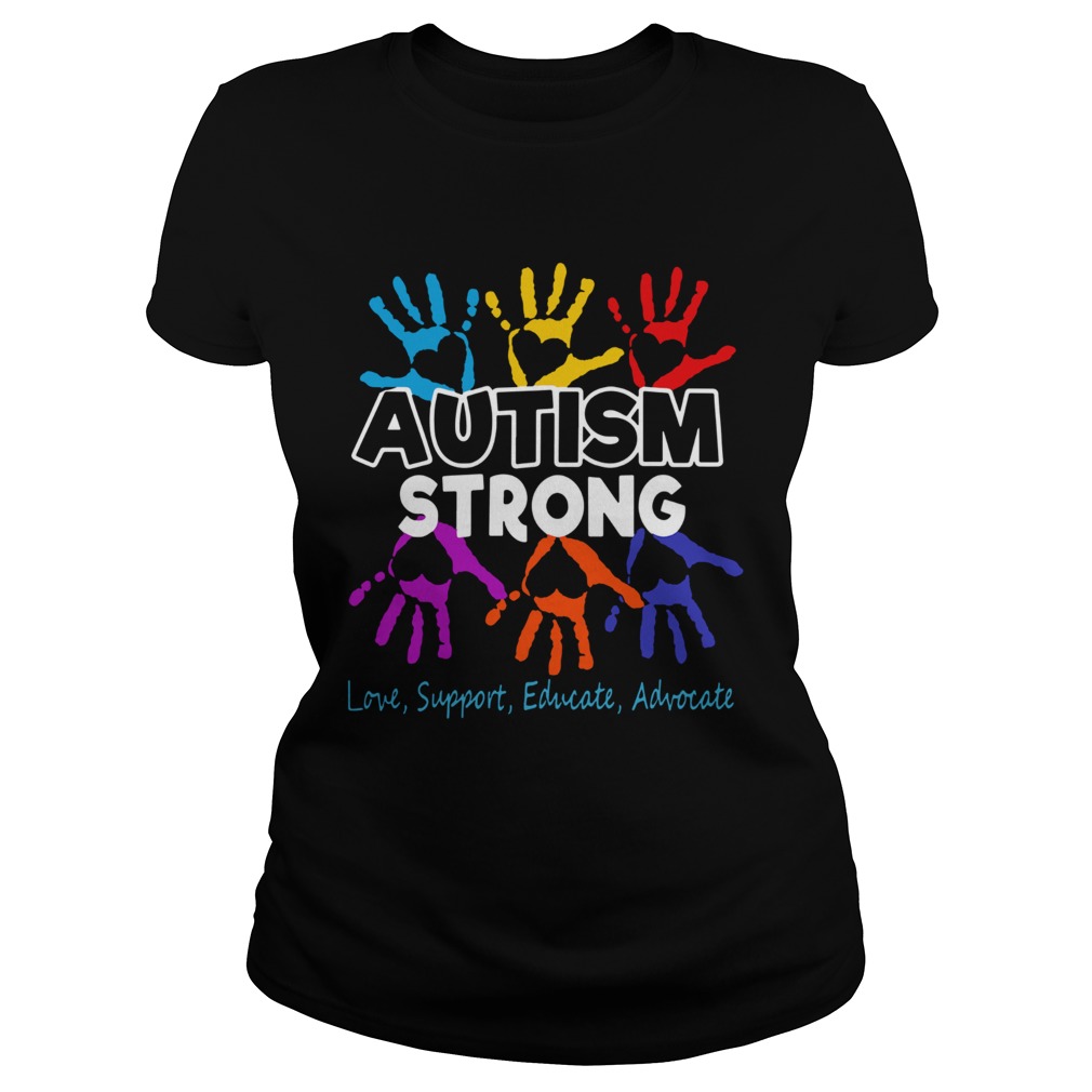 Hot Autism Awareness Strong Love Support Educate And Advocate Classic Ladies