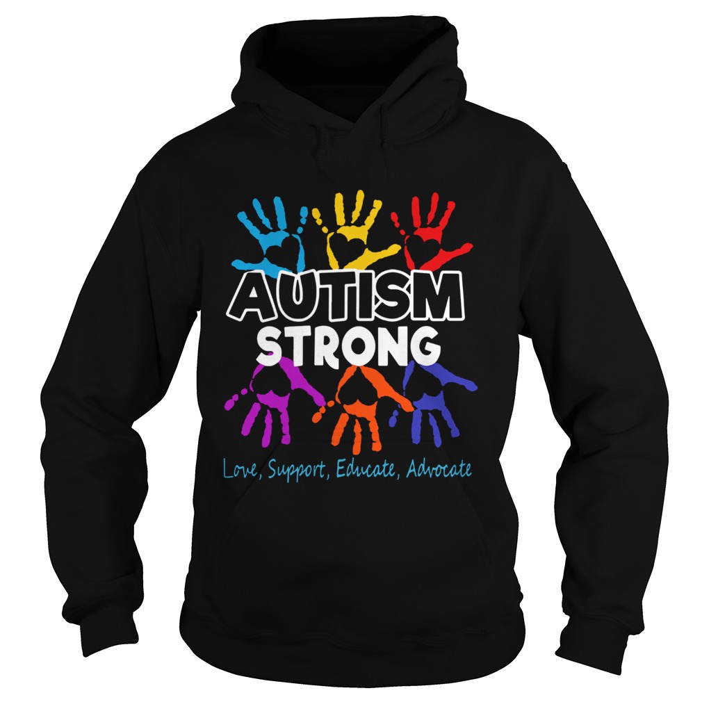 Hot Autism Awareness Strong Love Support Educate And Advocate Hoodie