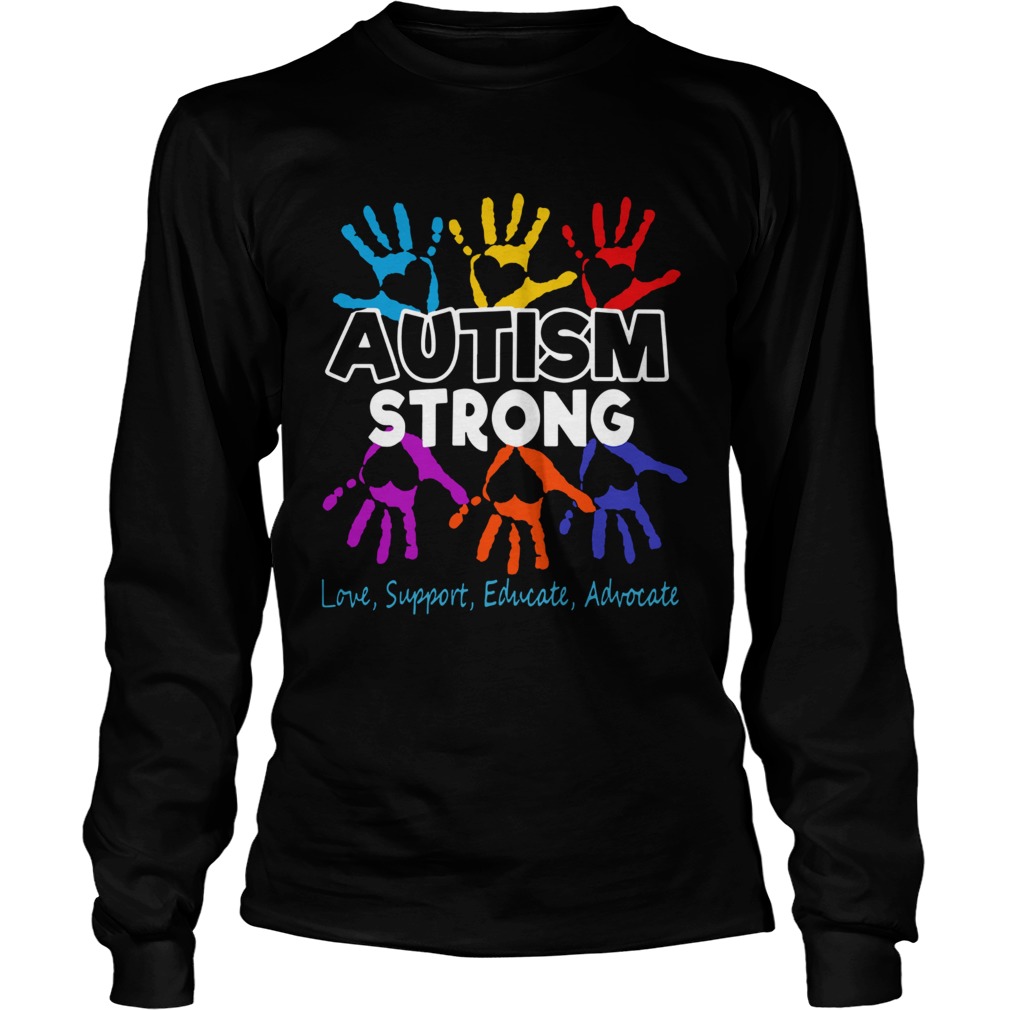 Hot Autism Awareness Strong Love Support Educate And Advocate Long Sleeve