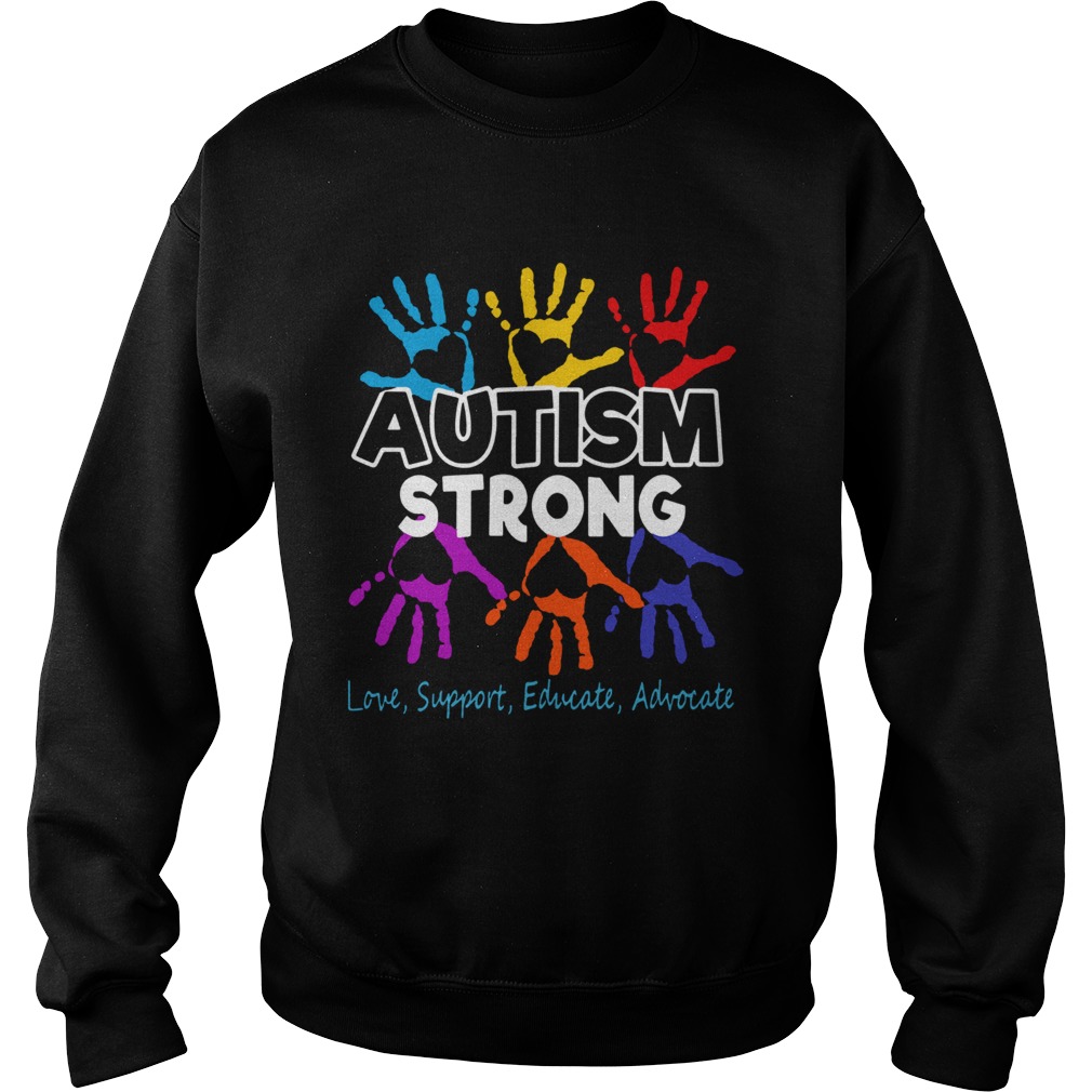 Hot Autism Awareness Strong Love Support Educate And Advocate Sweatshirt