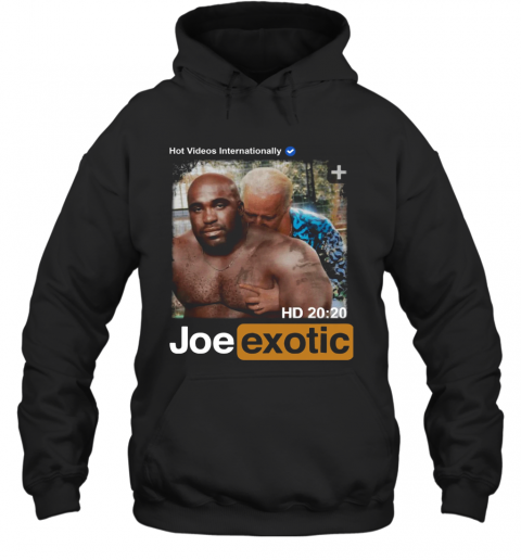 Hot Videos Internationally Joe Exotic T-Shirt Unisex Hoodie