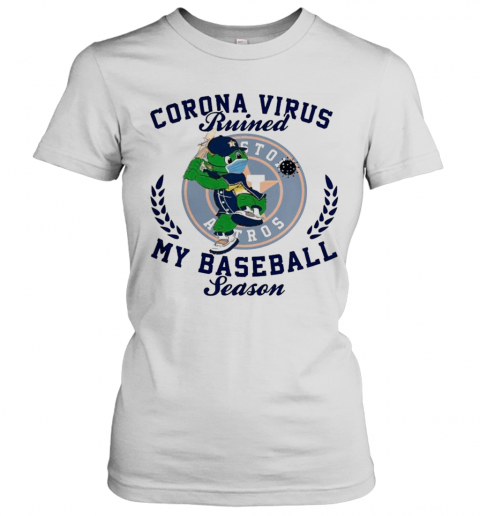 Houston Astros Corona Virus Ruined My Baseball Season T-Shirt Classic Women's T-shirt