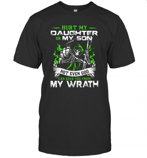 Hurt My Daughter Or My Son Not Even God Can Save You From My Wrath T-Shirt