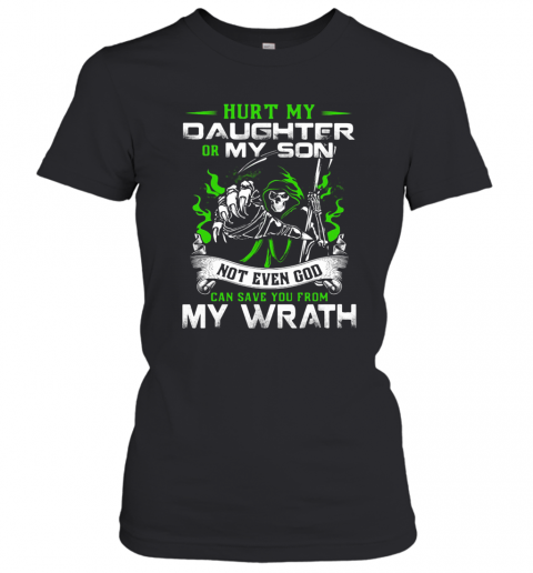 Hurt My Daughter Or My Son Not Even God Can Save You From My Wrath T-Shirt Classic Women's T-shirt