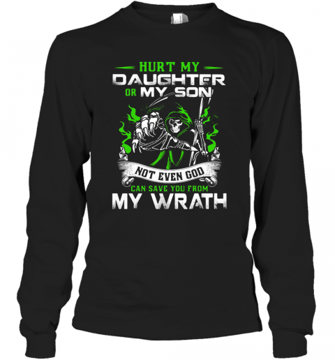 Hurt My Daughter Or My Son Not Even God Can Save You From My Wrath T-Shirt Long Sleeved T-shirt 