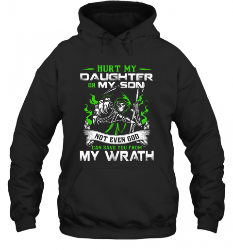 Hurt My Daughter Or My Son Not Even God Can Save You From My Wrath T-Shirt Unisex Hoodie