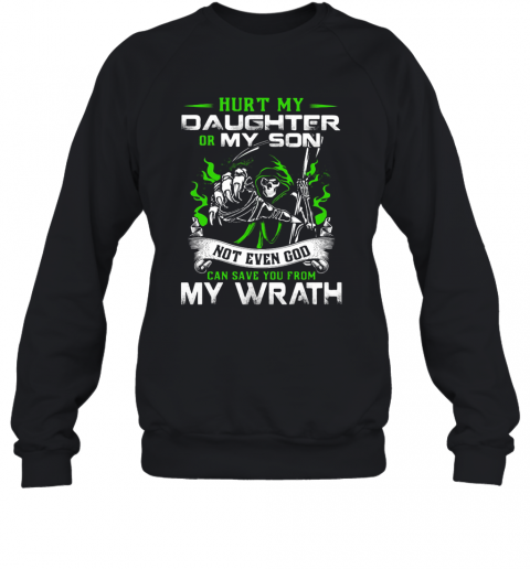 Hurt My Daughter Or My Son Not Even God Can Save You From My Wrath T-Shirt Unisex Sweatshirt